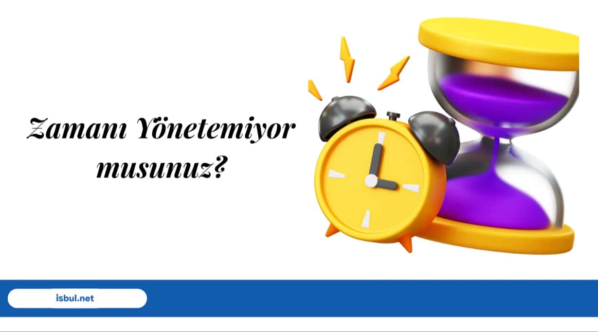Zamanı Yönetemiyor musunuz? Zamani Yonetemiyor musunuz?