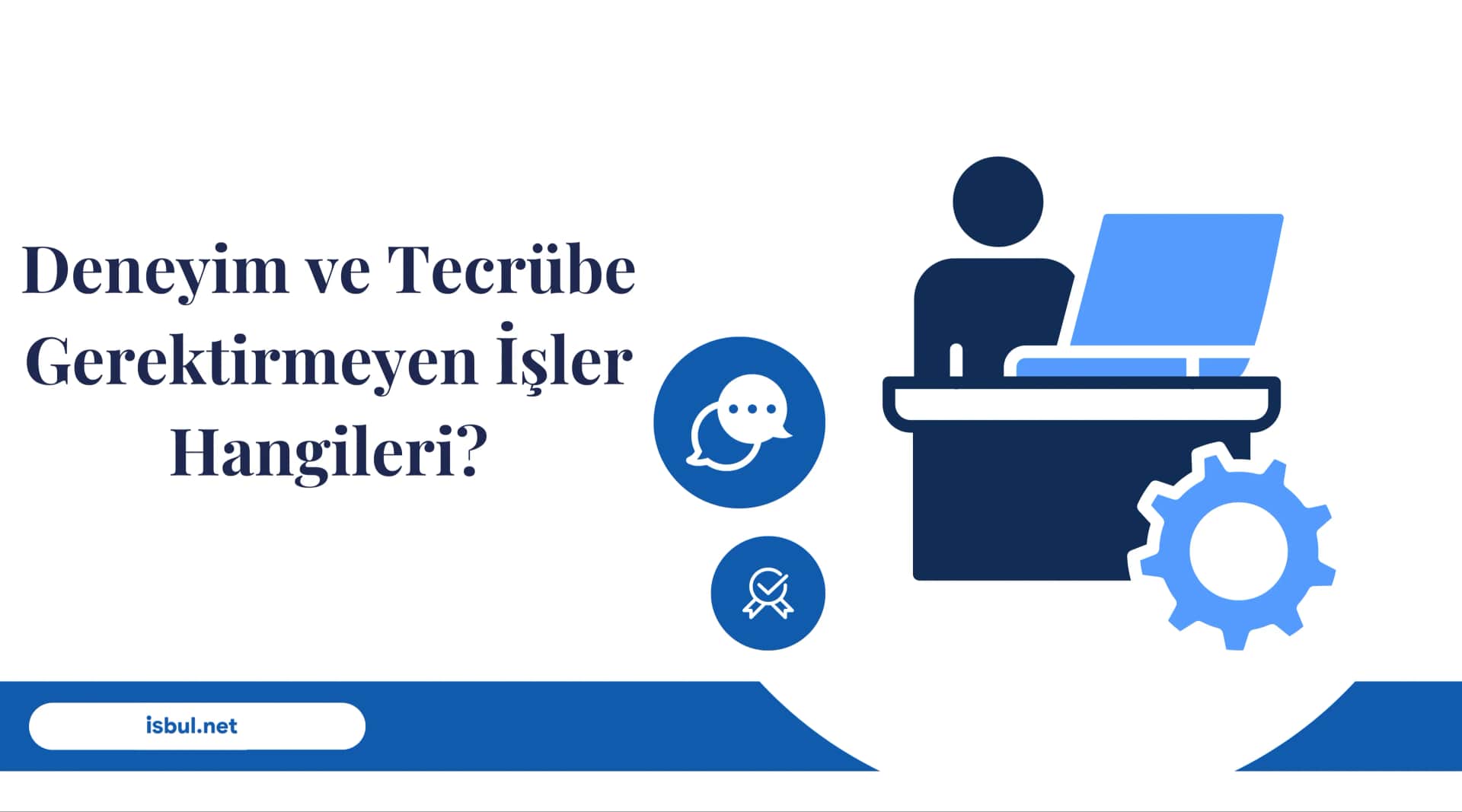 Deneyim ve Tecrübe Gerektirmeyen İşler Hangileri? Deneyim ve Tecrube Gerektirmeyen Isler Hangileri?