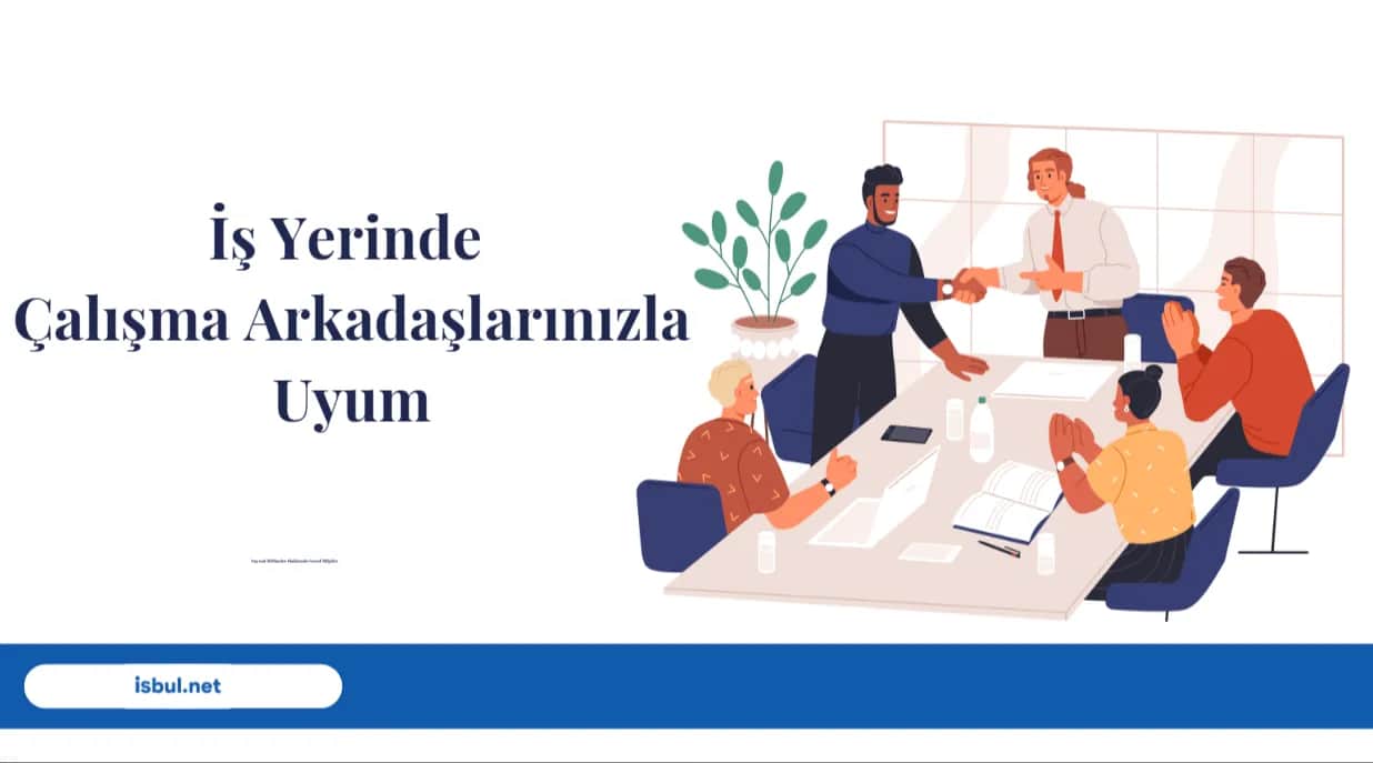 İş Yerinde Çalışma Arkadaşlarınızla Uyum Is Yerinde Calisma Arkadaslarinizla Uyum