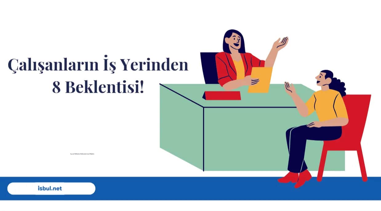 Çalışanların İş Yerinden 8 Beklentisi! Calisanlarin Is Yerinden 8 Beklentisi!