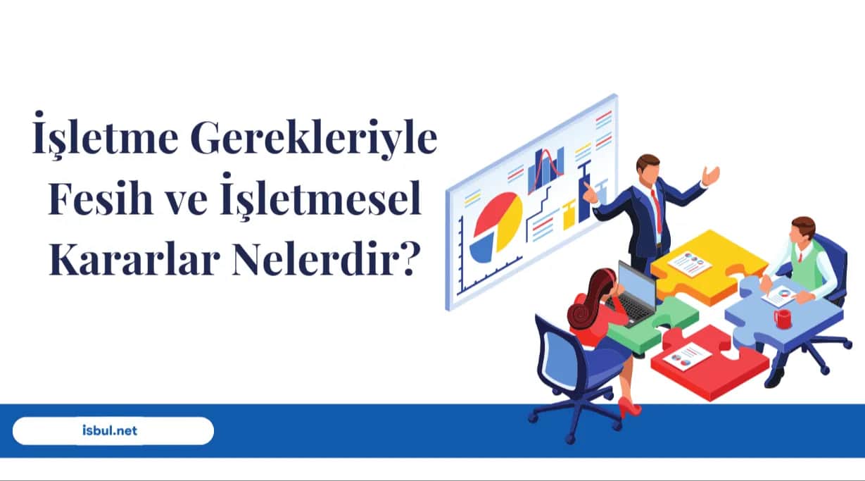İşletme Gerekleriyle Fesih Ve İşletmesel Kararlar Nelerdir? Isletme Gerekleriyle Fesih Ve Isletmesel Kararlar Nelerdir?
