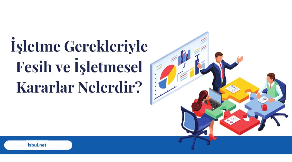 İşletme Gerekleriyle Fesih Ve İşletmesel Kararlar Nelerdir? Isletme Gerekleriyle Fesih Ve Isletmesel Kararlar Nelerdir?