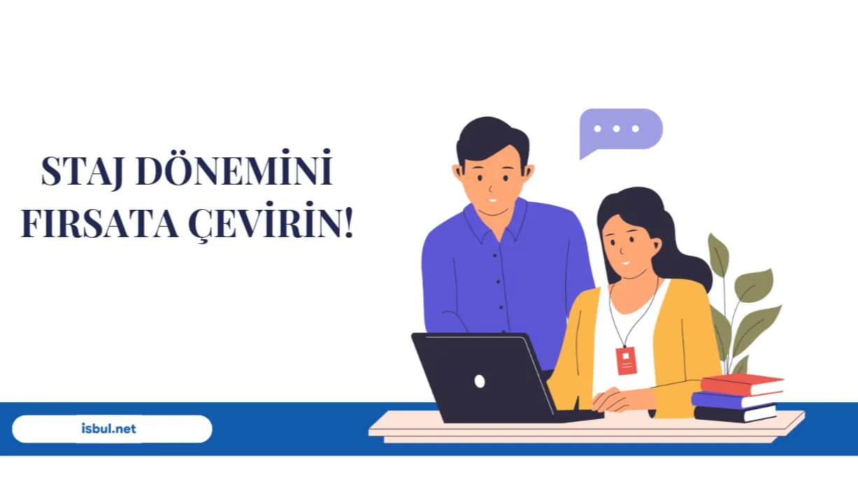 Staj Dönemini İş Fırsatına Dönüştürme Staj Donemini Is Firsatina Donusturme