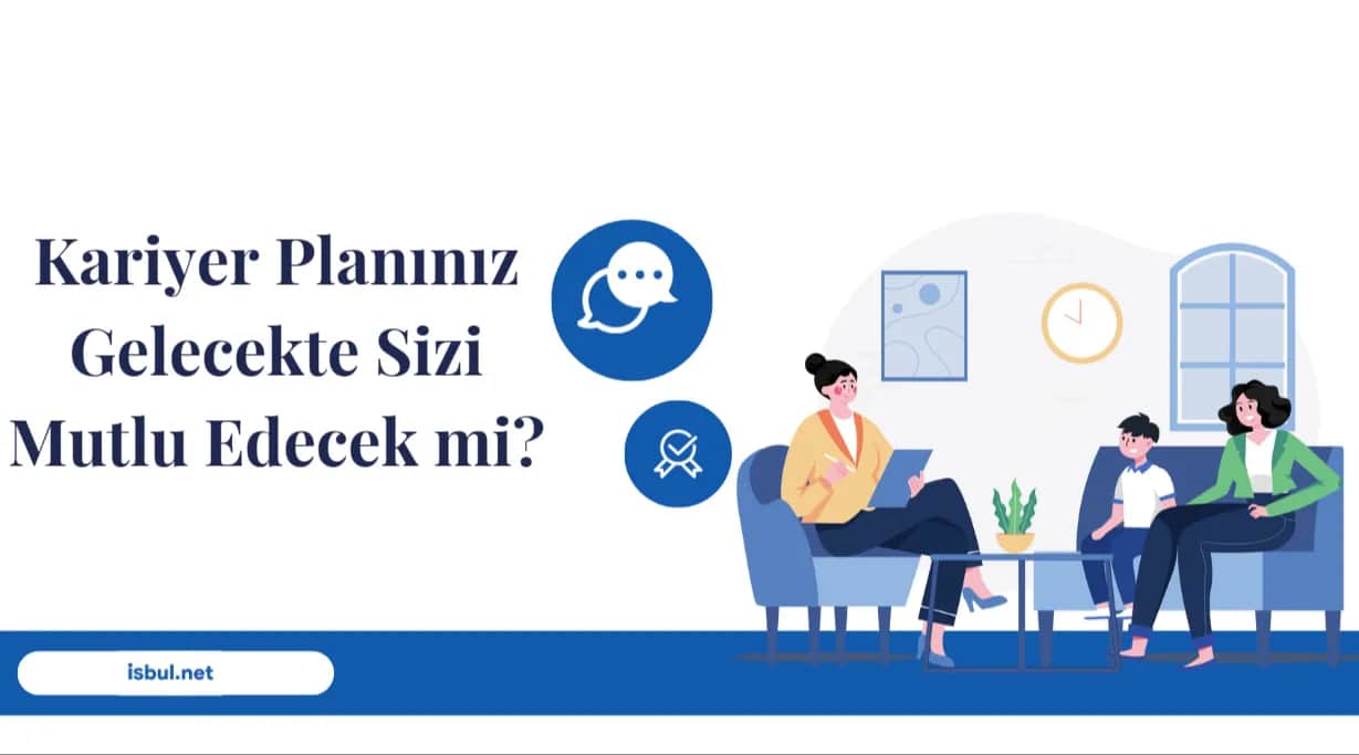Kariyer Planınız Gelecekte Sizi Mutlu Edecek mi? Kariyer Planiniz Gelecekte Sizi Mutlu Edecek mi?