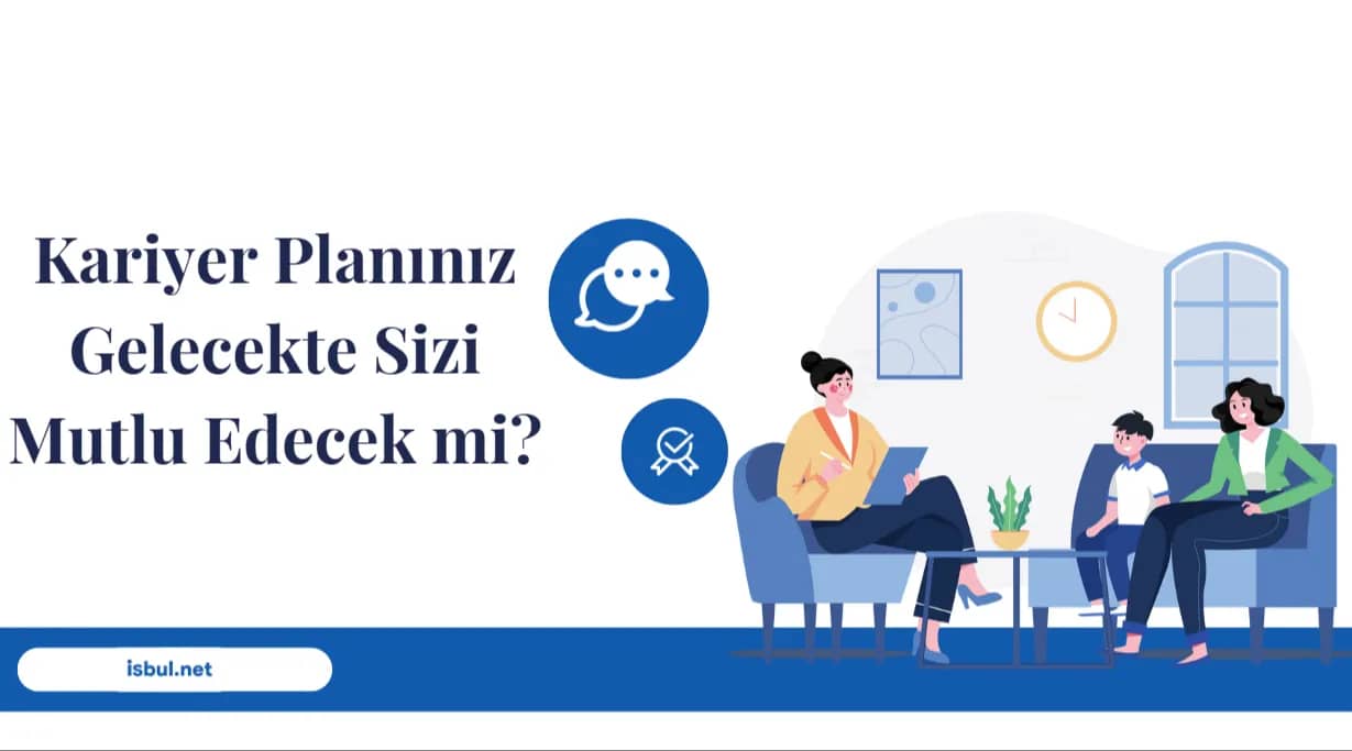 Makaleler Kariyer Planınız Gelecekte Sizi Mutlu Edecek mi? Makaleler Kariyer Planiniz Gelecekte Sizi Mutlu Edecek mi?
