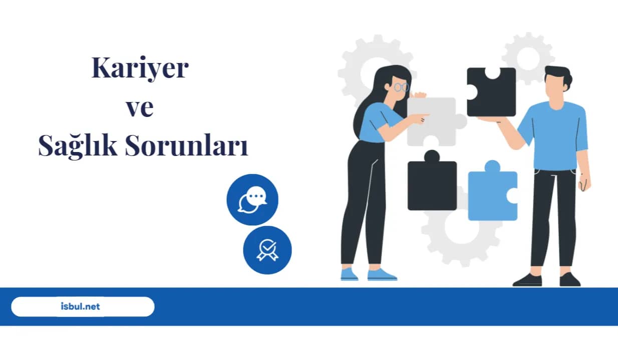Kariyer ve Sağlık Sorunları Kariyer ve Saglik Sorunlari
