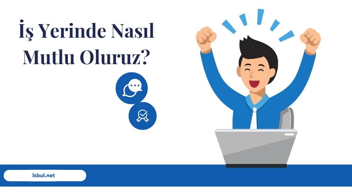 İş Yerinde Nasıl Mutlu Oluruz? Is Yerinde Nasil Mutlu Oluruz?
