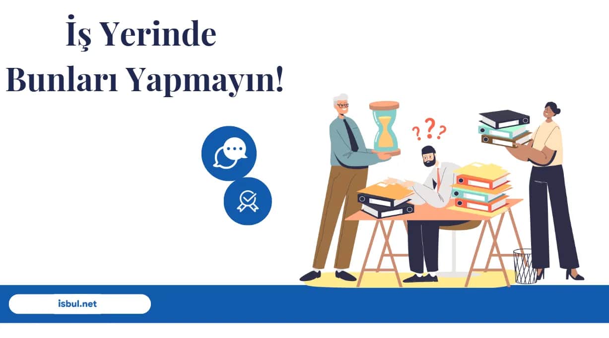 İş Yerinde Kaçınılması Gerekenler Is Yerinde Kacinilmasi Gerekenler