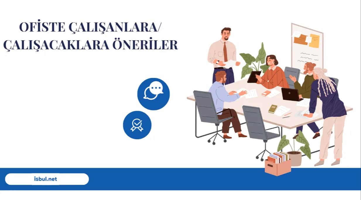 Ofiste Çalışanlara/Çalışacaklara Öneriler Ofiste Calisanlara/Calisacaklara Oneriler