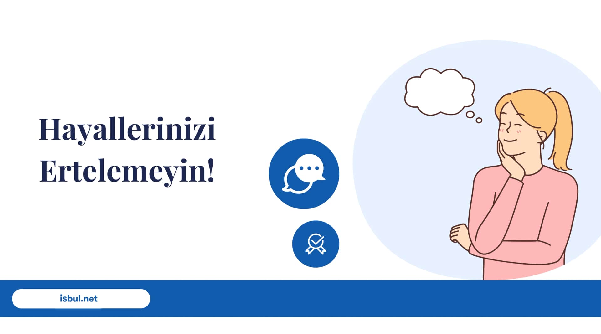 Hayallerinizi Ertelemeyin! Hayallerinizi Ertelemeyin!