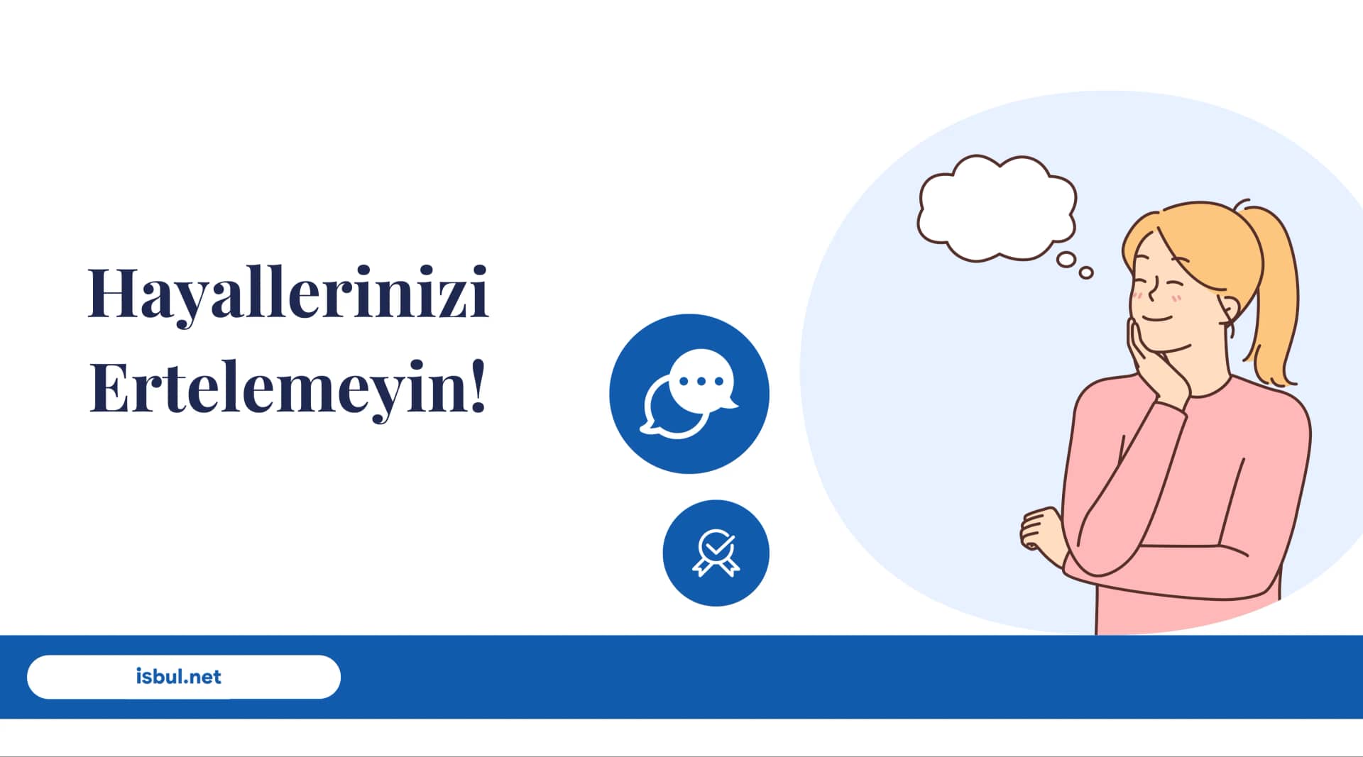 Hayallerinizi Ertelemeyin! Hayallerinizi Ertelemeyin!