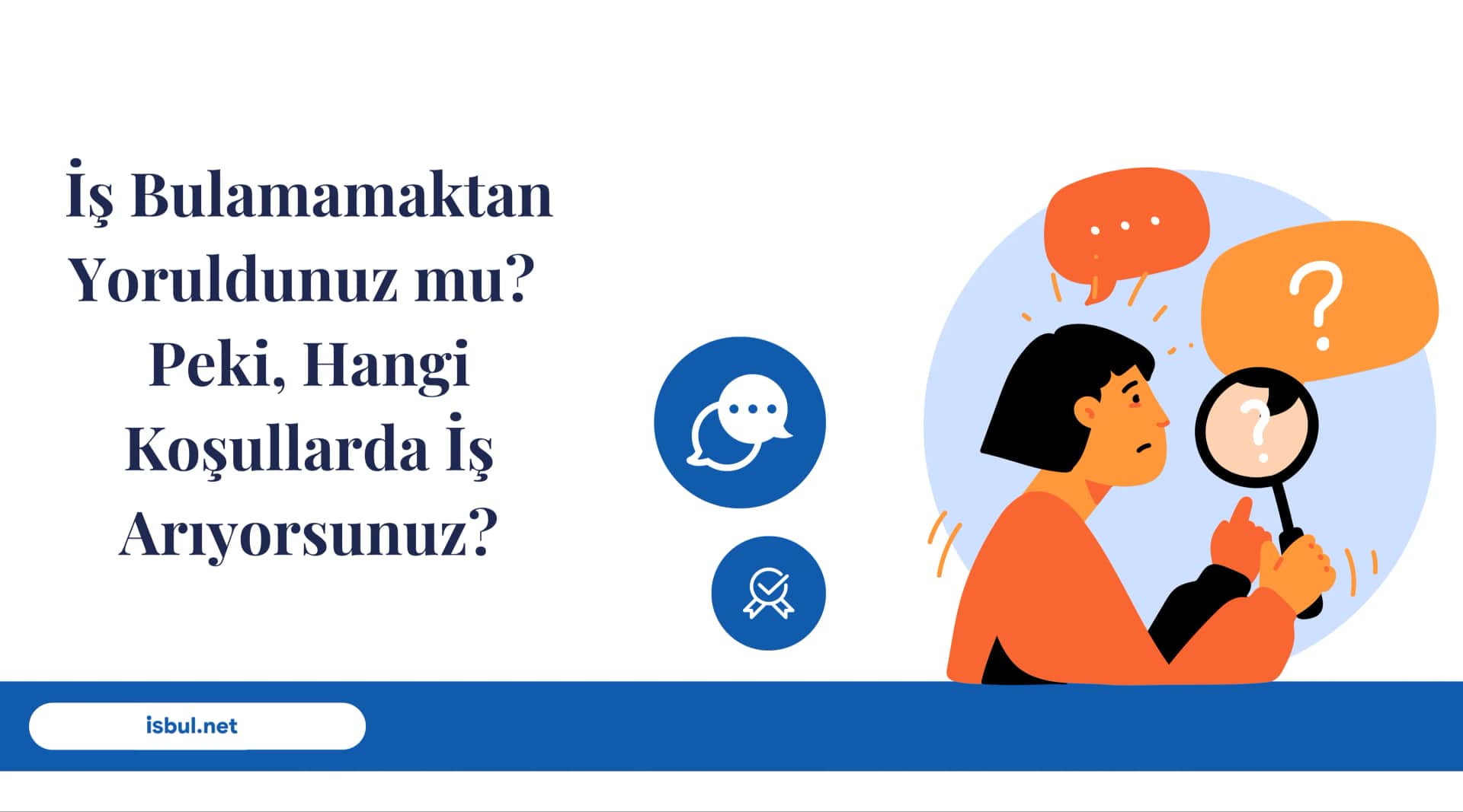 İş Bulamamaktan Yoruldunuz mu? Peki, Hangi Koşullarda İş Arıyorsunuz? Is Bulamamaktan Yoruldunuz mu? Peki, Hangi Kosullarda Is Ariyorsunuz?