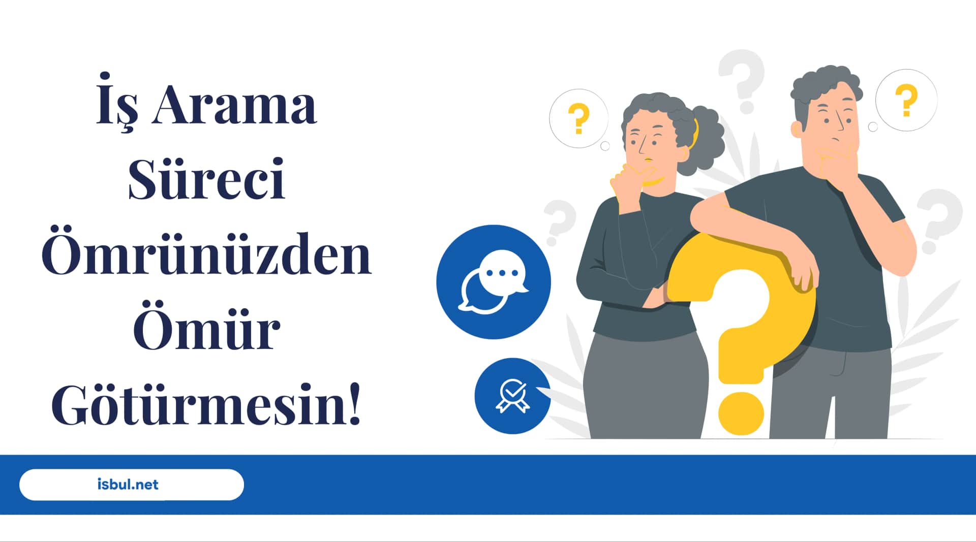 İş Arama Süreci Ömrünüzden Ömür Götürmesin! Is Arama Sureci Omrunuzden Omur Goturmesin!