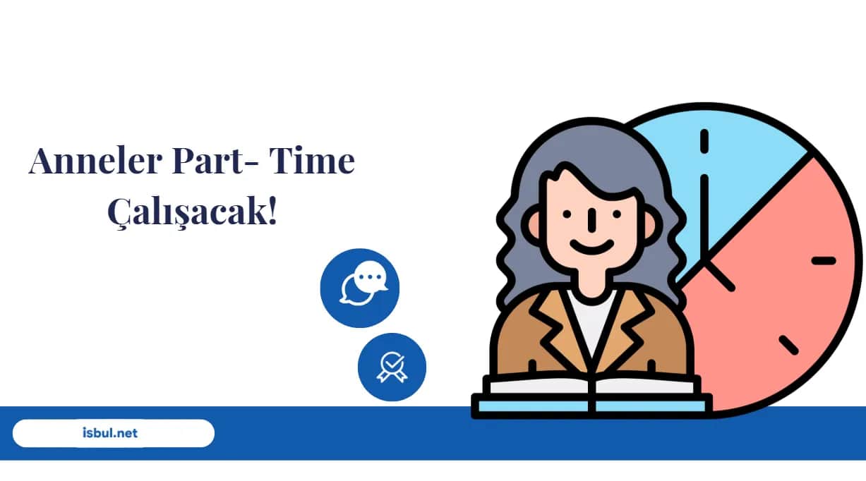 Anneler Part- Time Çalışacak! Anneler Part- Time Calisacak!