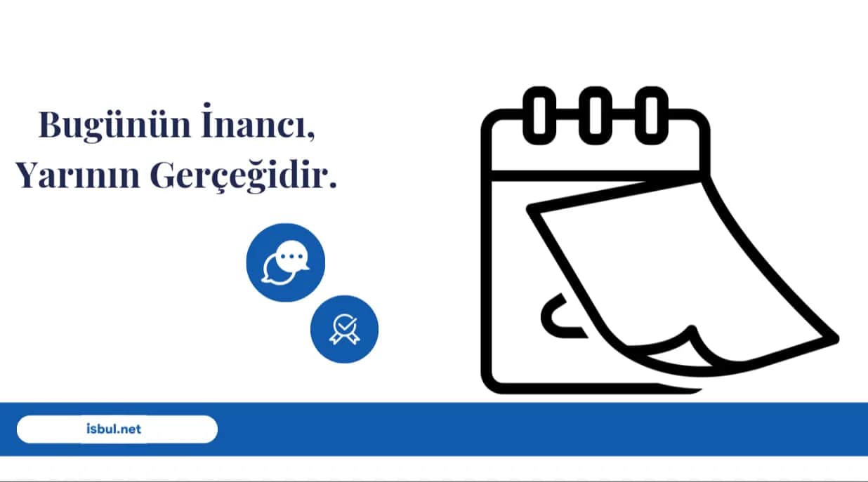 Bugünün İnancı, Yarının Gerçeğidir. Bugunun Inanci, Yarinin Gercegidir.