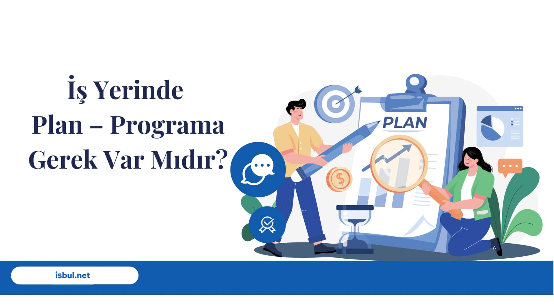 İş Yerinde Plan – Programa Gerek Var Mıdır? Is Yerinde Plan – Programa Gerek Var Midir?