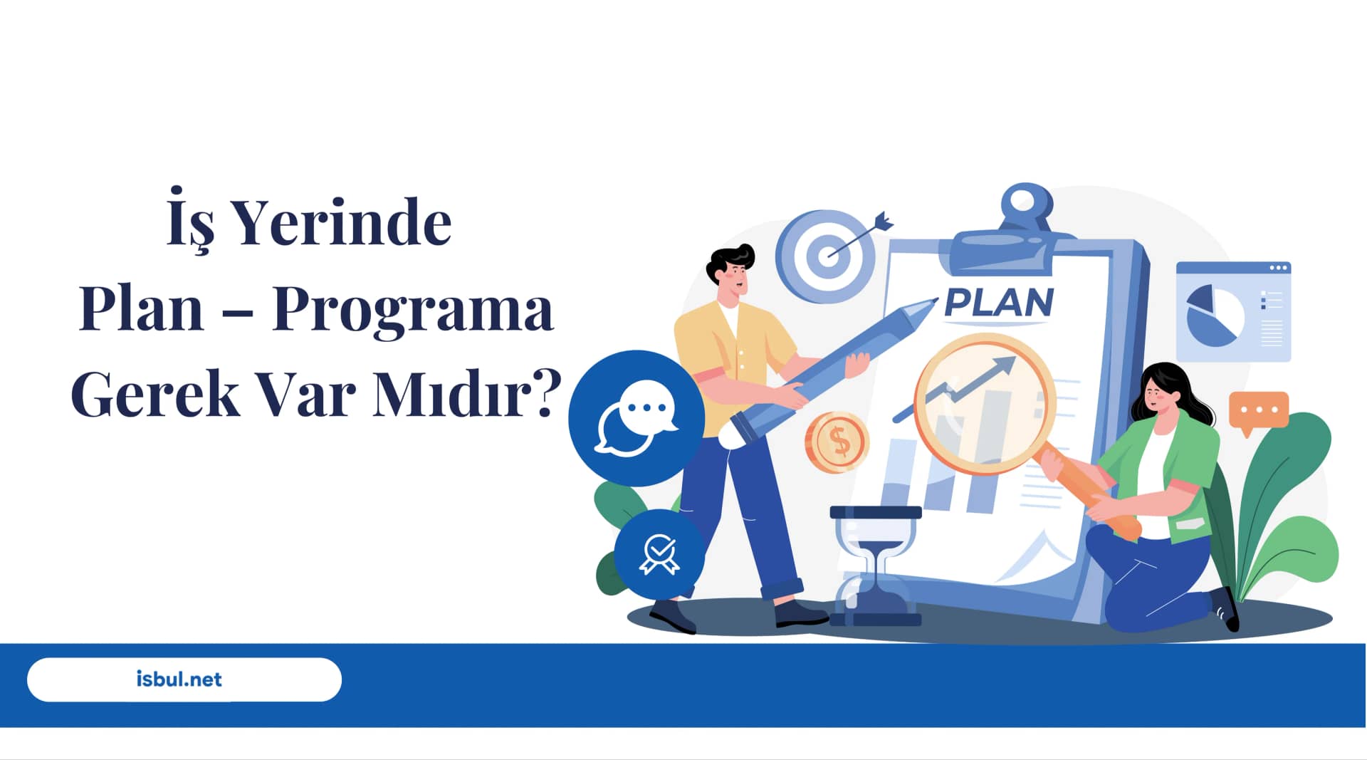 İş Yerinde Plan – Programa Gerek Var Mıdır? Is Yerinde Plan – Programa Gerek Var Midir?