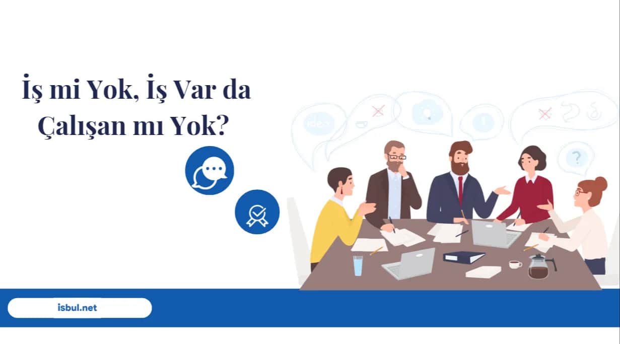 İş mi Yok, İş Var da Çalışan mı Yok? Is mi Yok, Is Var da Calisan mi Yok?