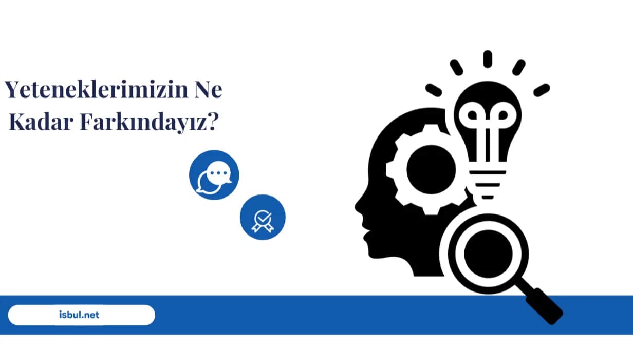 Yeteneklerimizin Ne Kadar Farkındayız? Yeteneklerimizin Ne Kadar Farkindayiz?
