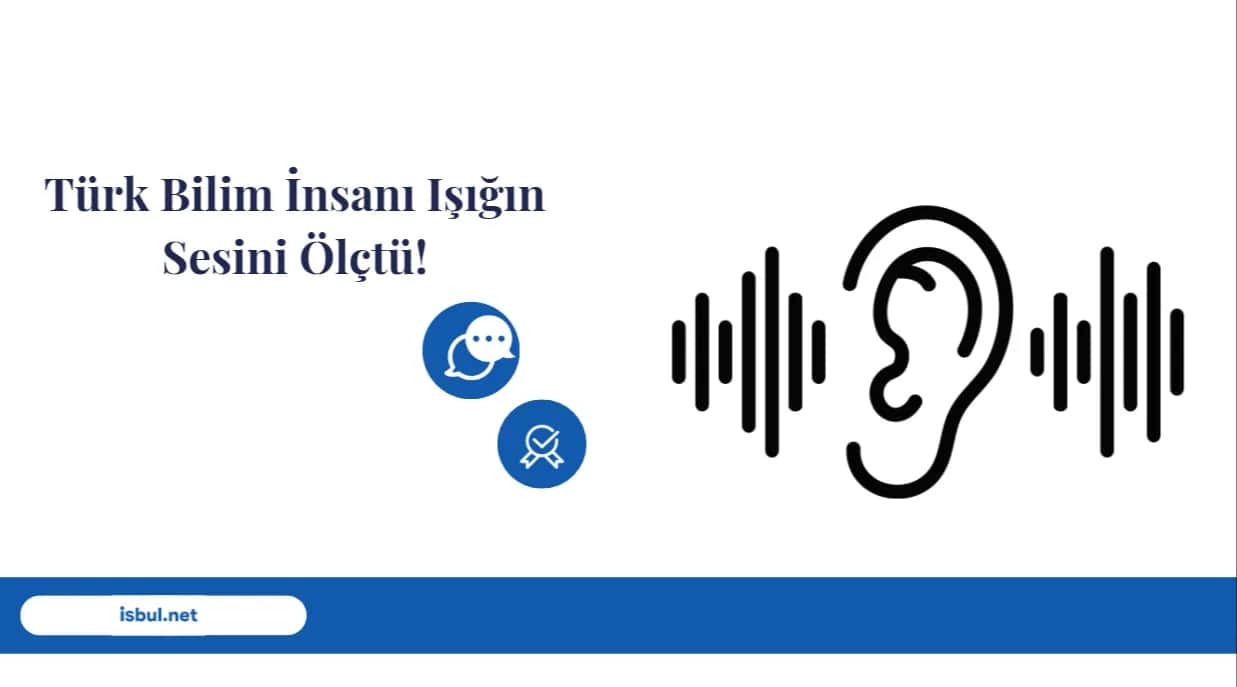 Türk Bilim İnsanı Işığın Sesini Ölçtü! Turk Bilim Insani Isigin Sesini Olctu!