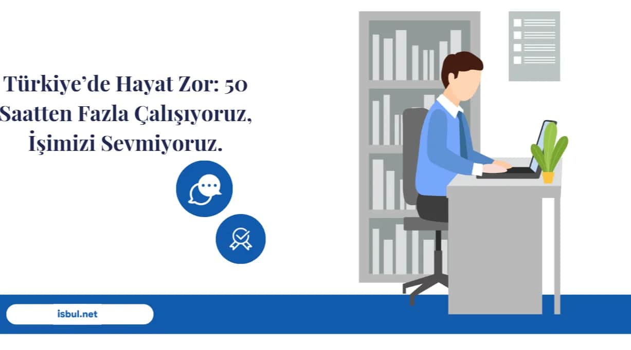 Türkiye’de Hayat Zor: 50 Saatten Fazla Çalışıyoruz, İşimizi Sevmiyoruz. Turkiye’de Hayat Zor: 50 Saatten Fazla Calisiyoruz, Isimizi Sevmiyoruz.
