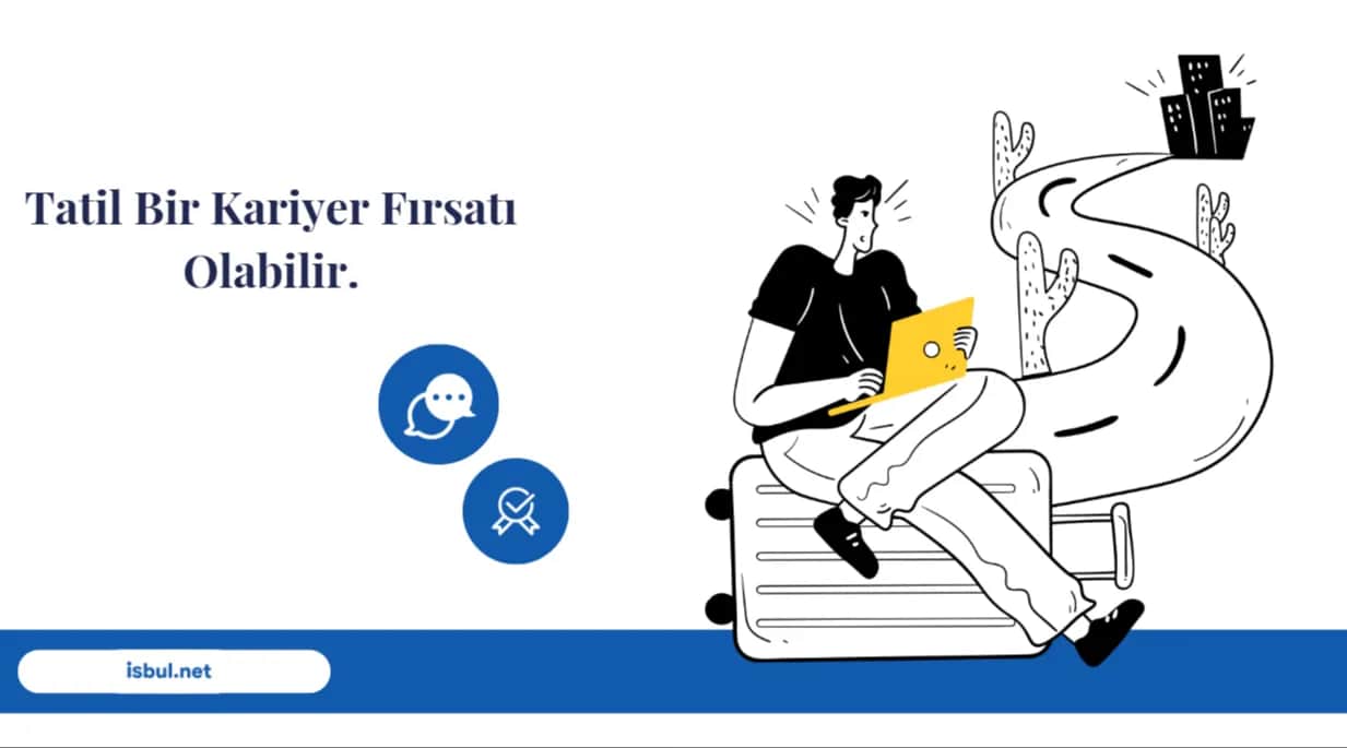 Tatil Bir Kariyer Fırsatı Olabilir. Tatil Bir Kariyer Firsati Olabilir.