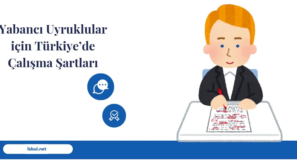 Yabancı Uyruklular için Türkiye’de Çalışma Şartları Yabanci Uyruklular icin Turkiye’de Calisma Sartlari