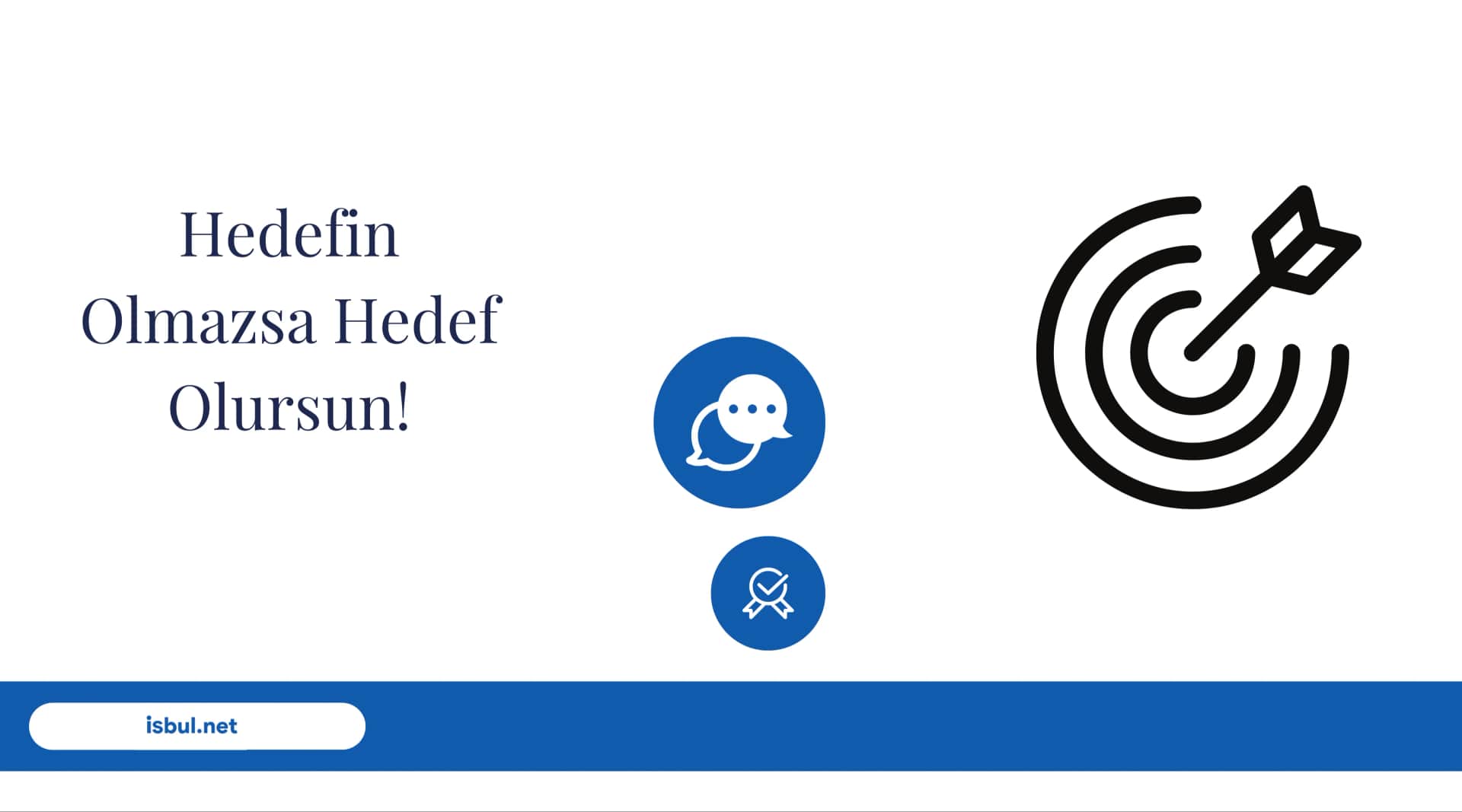 Hedefin Olmazsa Hedef Olursun! Hedefin Olmazsa Hedef Olursun!