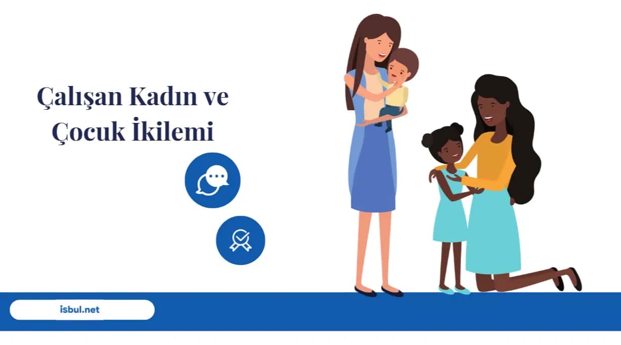 Çalışan Kadın ve Çocuk İkilemi Calisan Kadin ve Cocuk Ikilemi