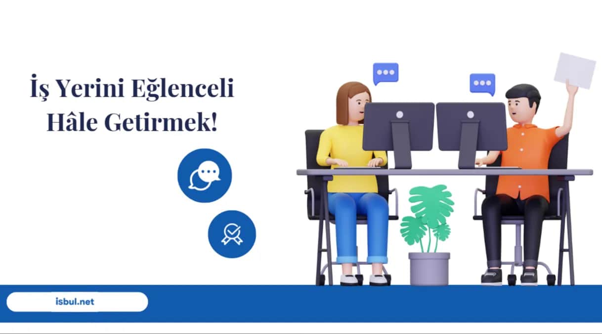 İş Yerinizi Eğlenceli Hâle Getirmenin yolları! Is Yerinizi Eglenceli Hâle Getirmenin yollari!