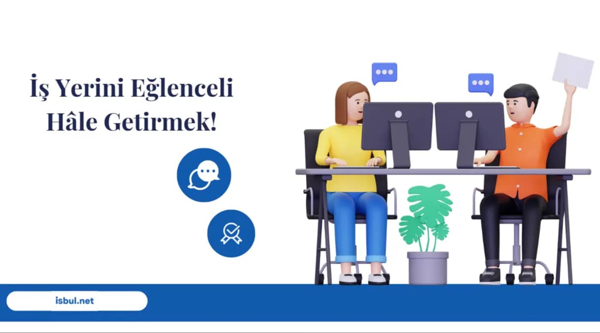 Makaleler İş Yerinizi Eğlenceli Hâle Getirmenin yolları! Makaleler Is Yerinizi Eglenceli Hâle Getirmenin yollari!