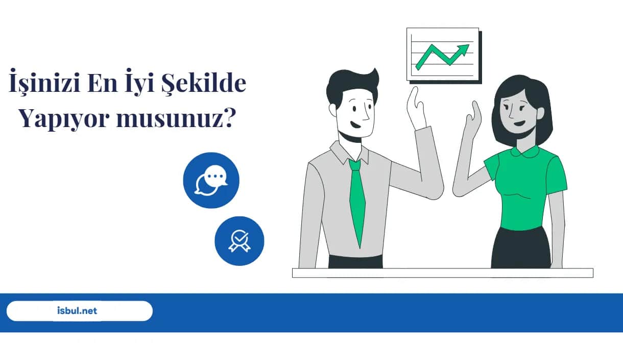 İşinizi En İyi Şekilde Yapıyor musunuz? Isinizi En Iyi Sekilde Yapiyor musunuz?