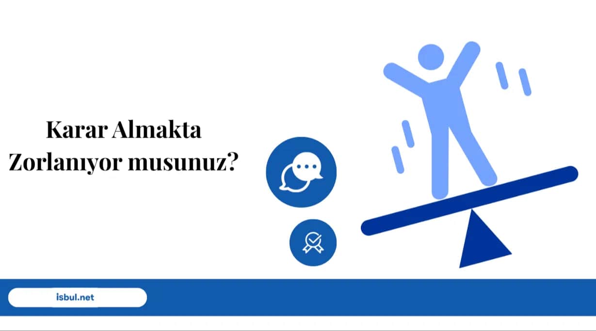 Karar Almakta Zorlanıyor musunuz? Karar Almakta Zorlaniyor musunuz?