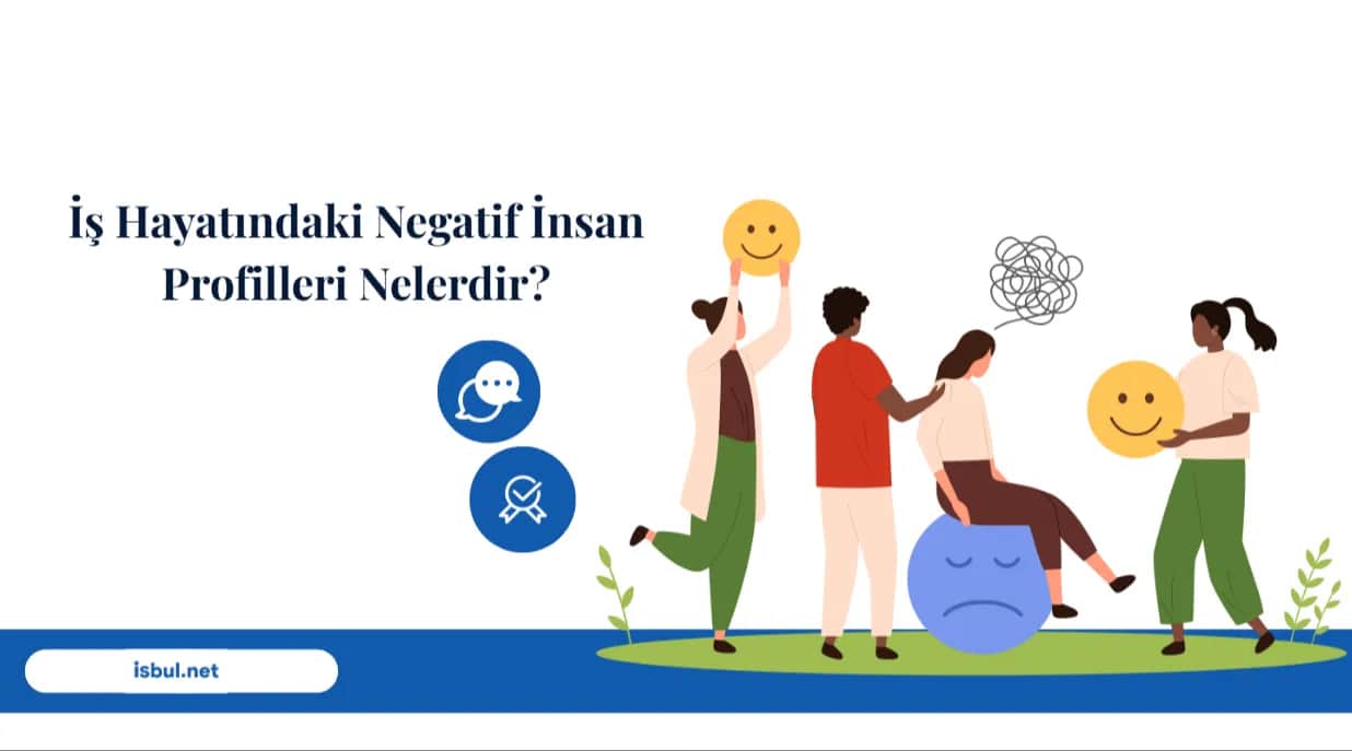 İş Hayatındaki Negatif İnsan Profilleri Nelerdir? Is Hayatindaki Negatif Insan Profilleri Nelerdir?