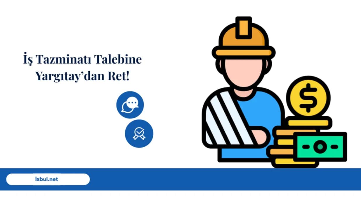 İş Tazminatı Talebine Yargıtay’dan Ret! Is Tazminati Talebine Yargitay’dan Ret!