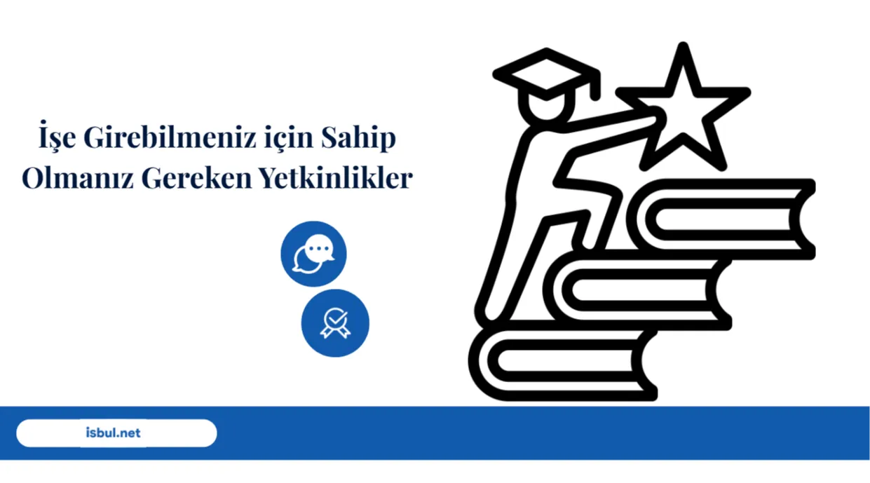 İşe Girebilmeniz için Sahip Olmanız Gereken Yetkinlikler Ise Girebilmeniz icin Sahip Olmaniz Gereken Yetkinlikler