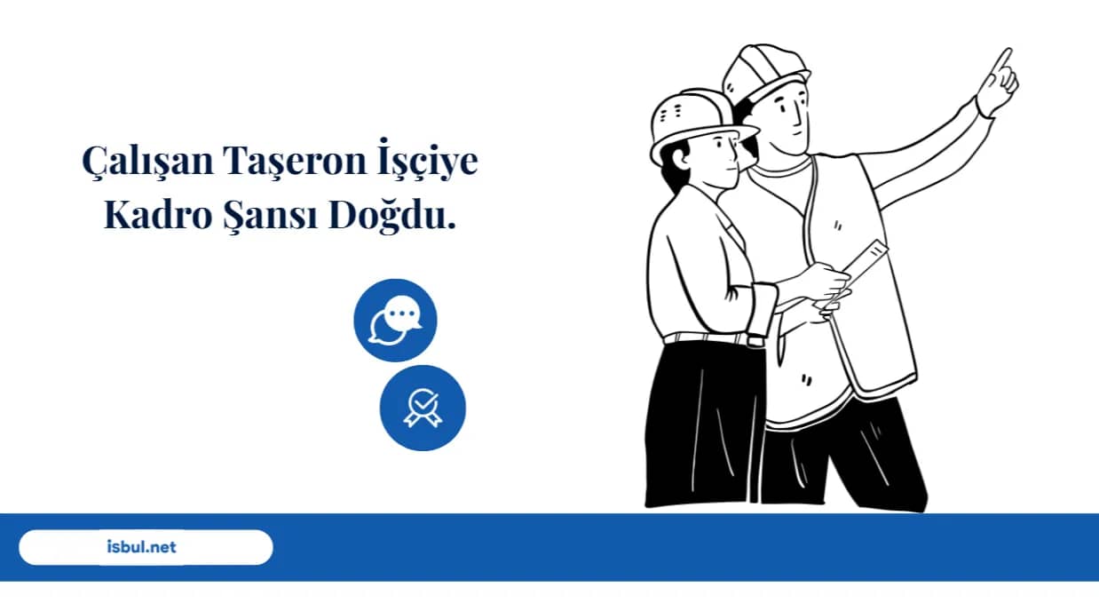 Çalışan Taşeron İşçiye Kadro Şansı Doğdu Calisan Taseron Isciye Kadro Sansi Dogdu