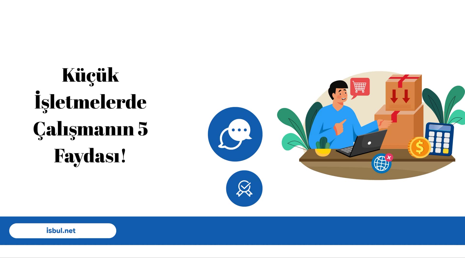 Küçük İşletmelerde Çalışmanın 5 Faydası! Kucuk Isletmelerde Calismanin 5 Faydasi!