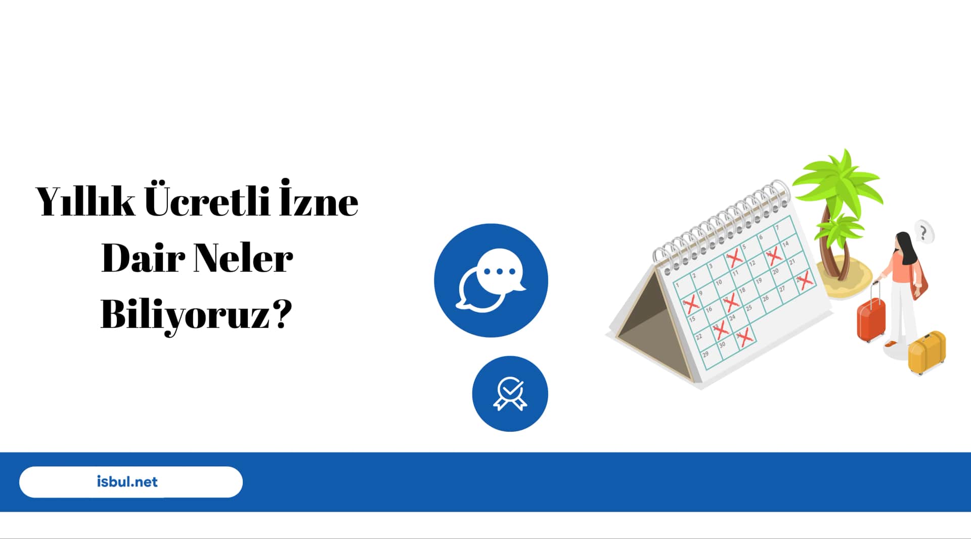 Yıllık Ücretli İzne Dair Neler Biliyoruz? Yillik Ucretli Izne Dair Neler Biliyoruz?