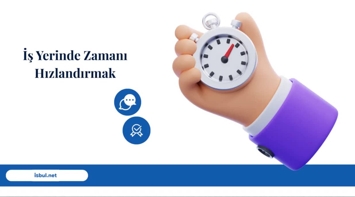 Makaleler İş Yerinde Zamanı Hızlandırmak Makaleler Is Yerinde Zamani Hizlandirmak