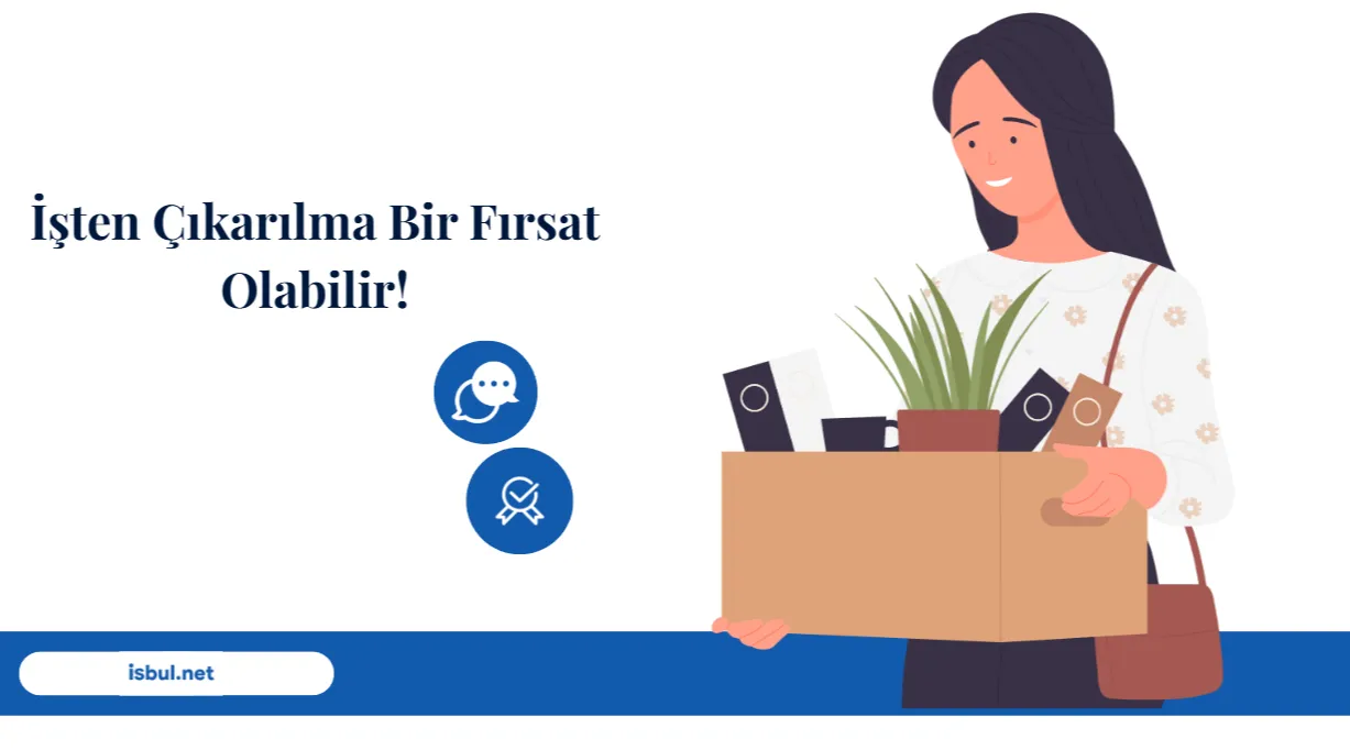 İşten Çıkarılma Bir Fırsat Olabilir! Isten Cikarilma Bir Firsat Olabilir!