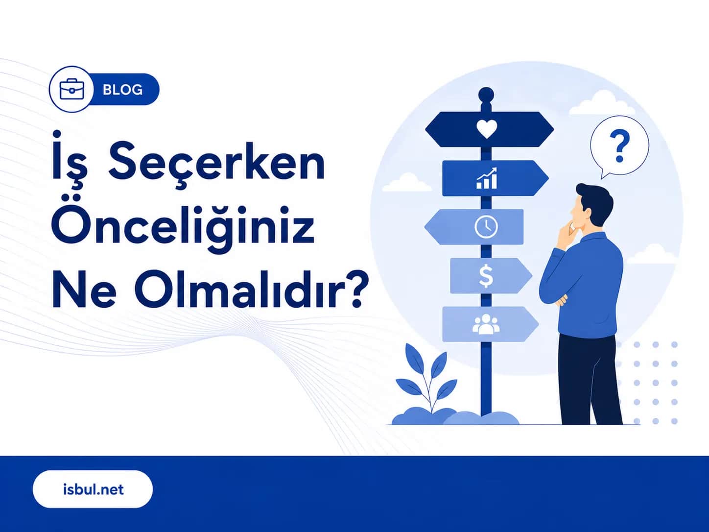 İş Seçerken Önceliğiniz Ne Olmalıdır? Is Secerken Onceliginiz Ne Olmalidir?