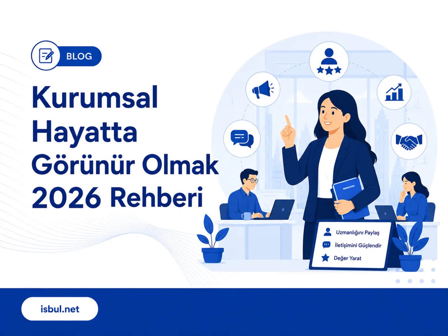 Kurumsal Hayatta Görünür Olmak (2026 Rehberi) Kurumsal Hayatta Gorunur Olmak (2026 Rehberi)