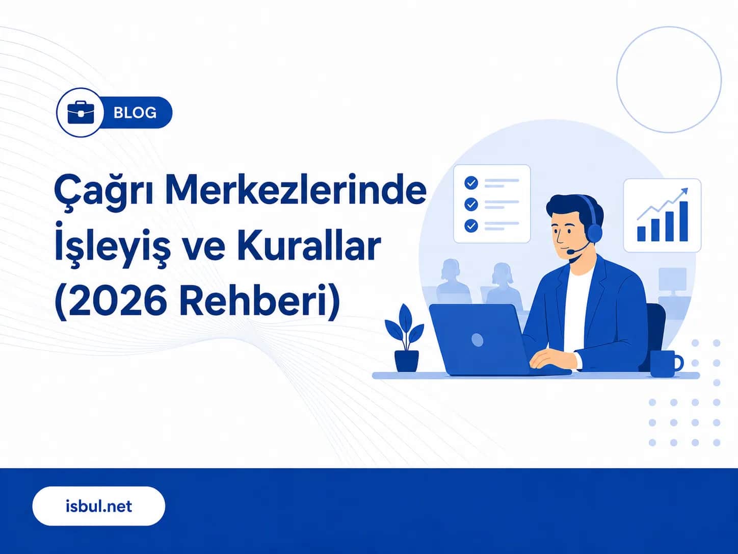Çağrı Merkezlerinde İşleyiş ve Kurallar (2026 Rehberi) Cagri Merkezlerinde Isleyis ve Kurallar (2026 Rehberi)