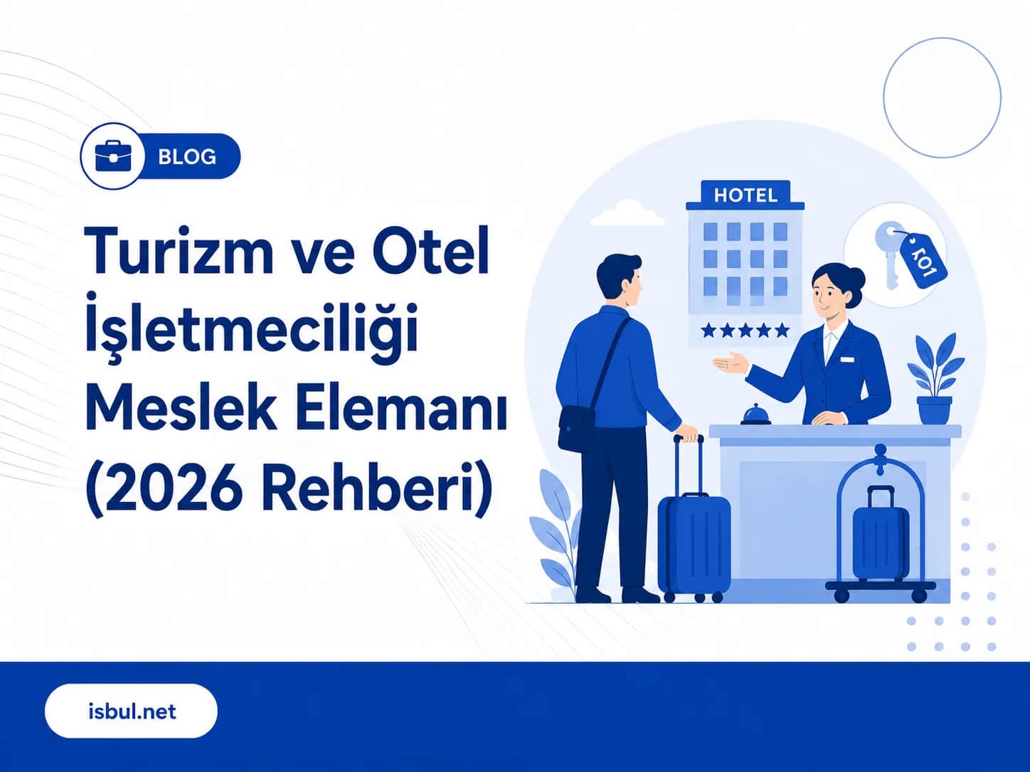 Turizm ve Otel İşletmeciliği Meslek Elemanı (2026 Rehberi) Turizm ve Otel Isletmeciligi Meslek Elemani (2026 Rehberi)
