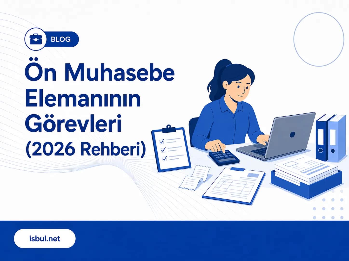 Ön Muhasebe Elemanının Görevleri (2026 Rehberi) On Muhasebe Elemaninin Gorevleri (2026 Rehberi)