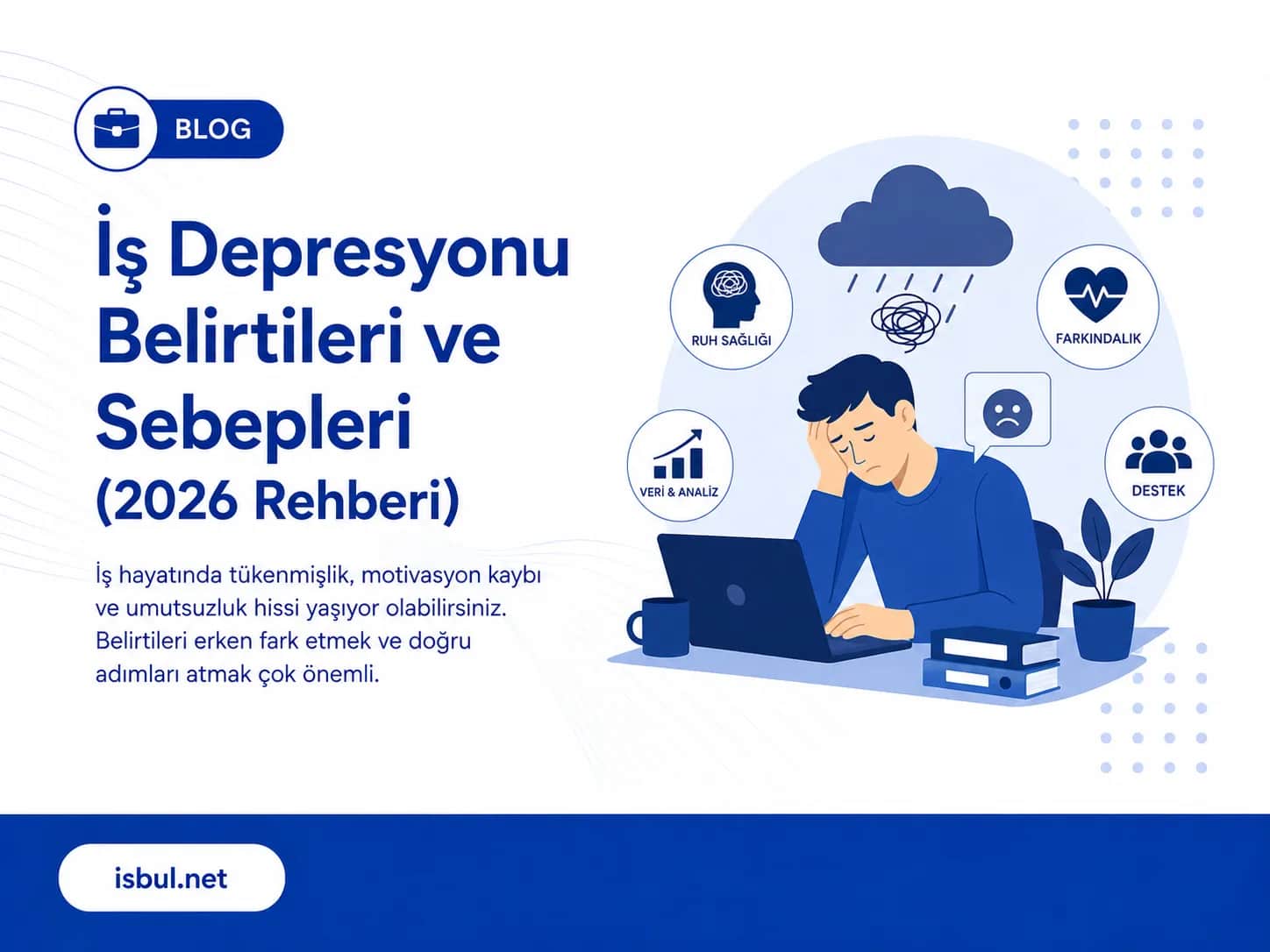 İş Depresyonu Belirtileri ve Sebepleri (2026 Rehberi) Is Depresyonu Belirtileri ve Sebepleri (2026 Rehberi)