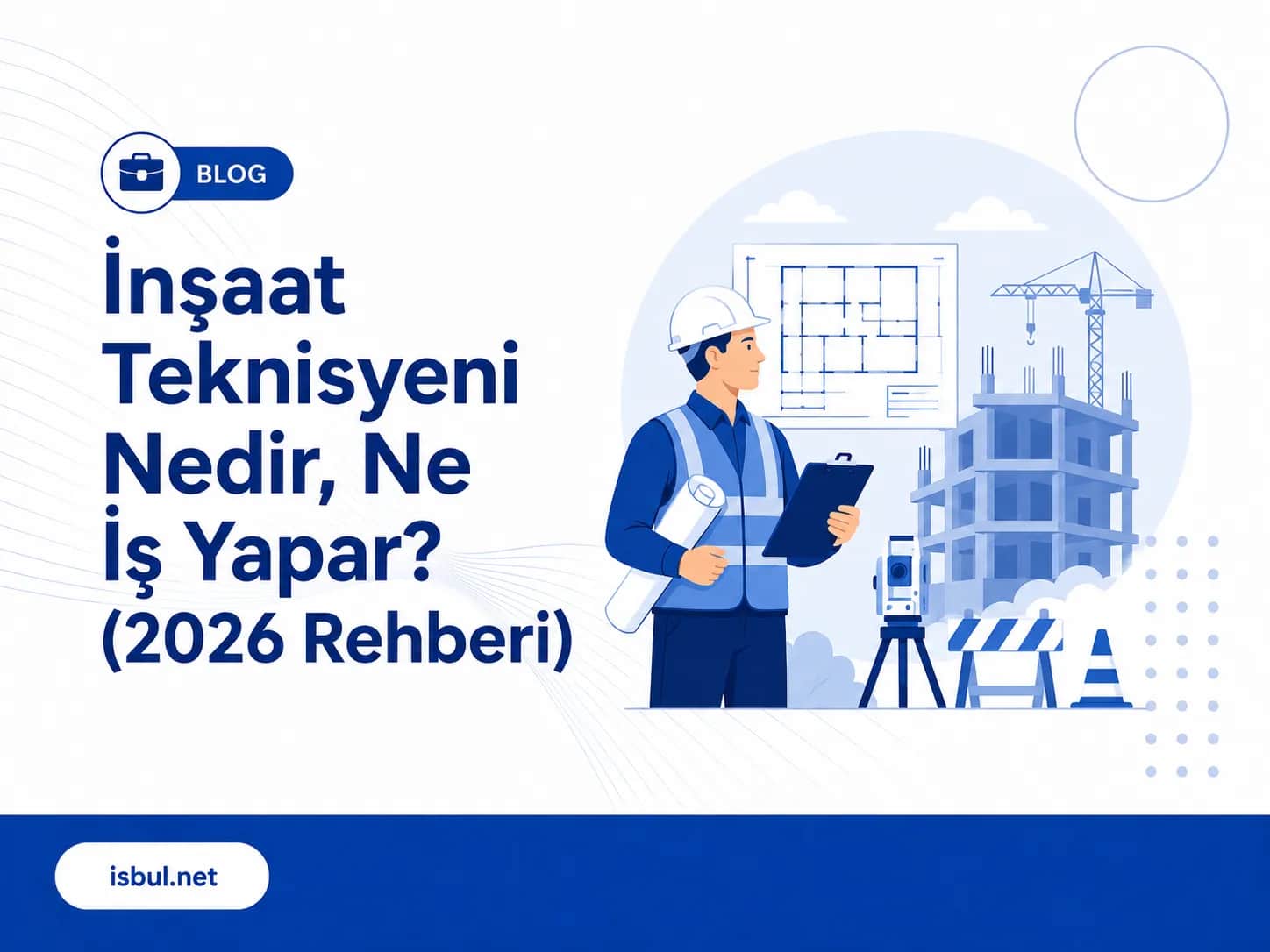 İnşaat Teknisyeni Nedir, Ne İş Yapar? (2026 Rehberi) Insaat Teknisyeni Nedir, Ne Is Yapar? (2026 Rehberi)