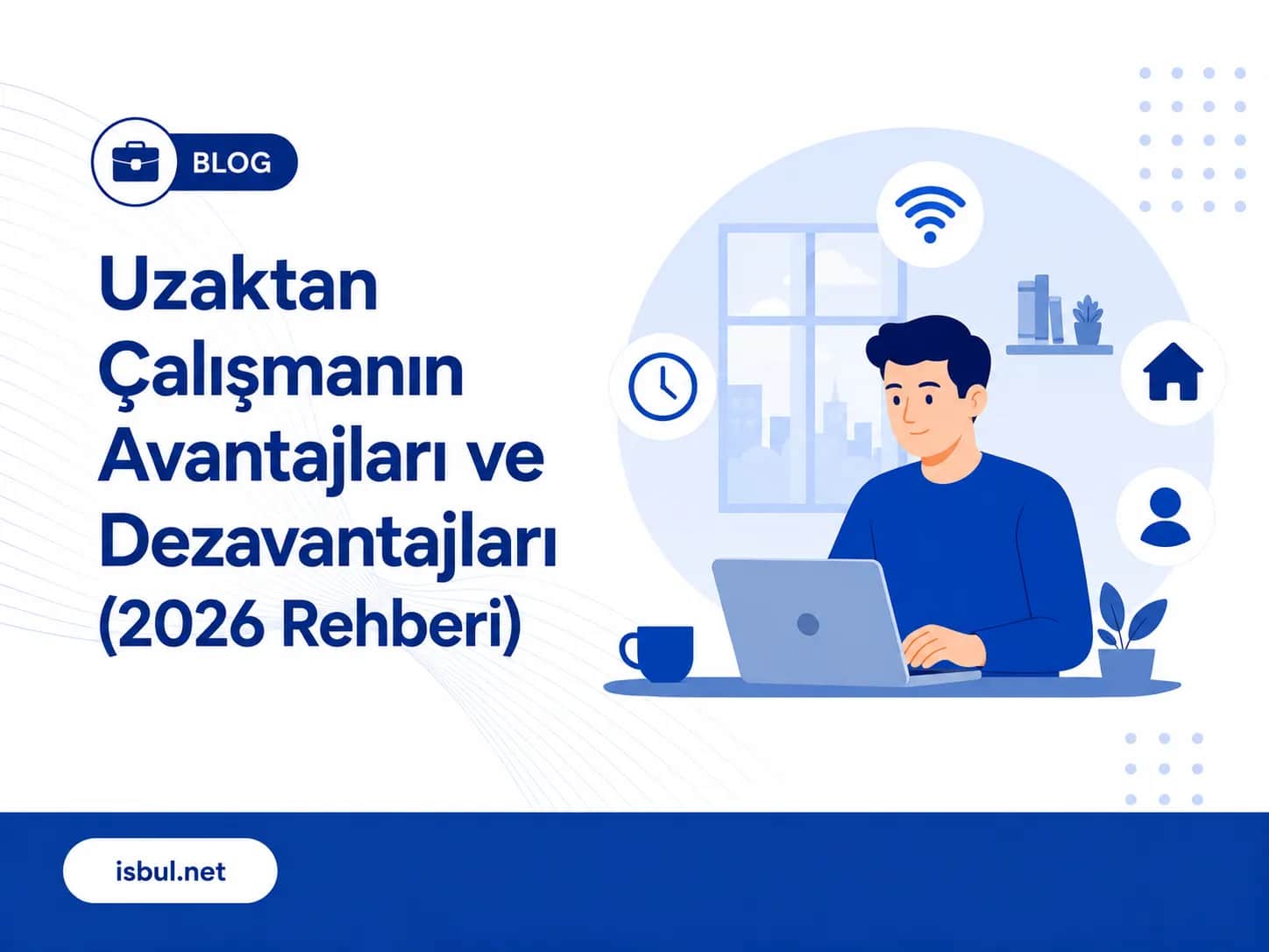 Uzaktan Çalışmanın Avantajları ve Dezavantajları (2026 Rehberi) Uzaktan Calismanin Avantajlari ve Dezavantajlari (2026 Rehberi)