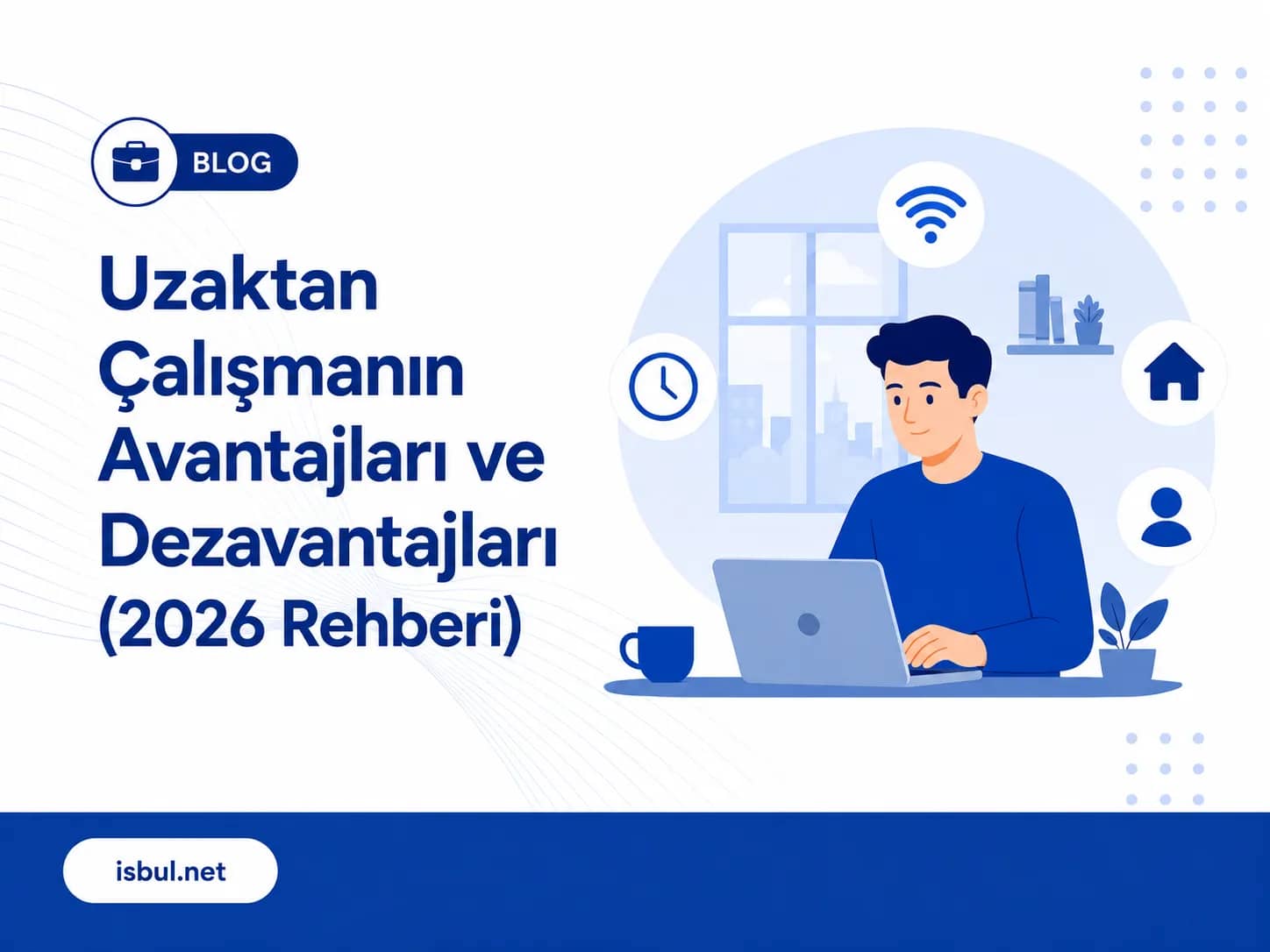 Uzaktan Çalışmanın Avantajları ve Dezavantajları (2026 Rehberi) Uzaktan Calismanin Avantajlari ve Dezavantajlari (2026 Rehberi)